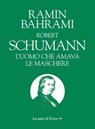 ROBERT SCHUMANN - Ramin Bahrami - 9788893956628
