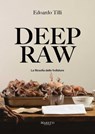 Deep Raw: La Filosofia Delle Frollature - Edoardo Tilli - 9788893970983