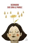 Dizionario che cura le parole - Francesco Remotti ; Gianrico Carofiglio ; Tindaro Granata ; Igiaba Scego ; Chiara Saraceno - 9788894848281