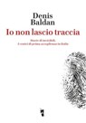 Io non lascio traccia - Denis Baldan - 9788894898309