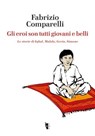 Gli eroi son tutti giovani e belli - Fabrizio Comparelli - 9788894898880