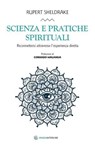 Scienza e pratiche spirituali - Rupert Sheldrake ; Corrado Malanga - 9788894906981