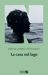 La casa sul lago - David James Poissant - 9788894938876