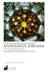 Vita del Reverendo Padre Athanasius Kircher - Athanasius Kircher - 9788896052426