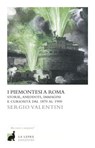 I piemontesi a Roma - Sergio Valentini - 9788896052778