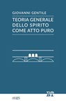 Teoria generale dello spirito come atto puro - Giovanni Gentile - 9788896576557