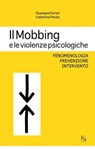 Il Mobbing e le violenze psicologiche - Giuseppe Ferrari ; Valentina Penati - 9788896826416
