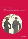 Un matrimonio in sospeso - Ada Leverson - 9788896919422