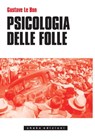 Psicologia Delle Folle - Gustave Le Bon - 9788897109884