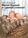 Marcel Dupond e i gemelli criminali - Göri Klainguti - 9788897308508