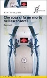 Che cosa ci fa un morto nell'ascensore? - Kim Young-ha - 9788897332176