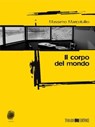 Il corpo del mondo - Massimo Marcotullio - 9788897366140