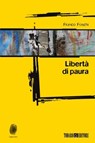 Libertà di paura - Franco Foschi - 9788897366249