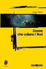 Donne che odiano i fiori - Paola Sironi - 9788897366843