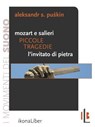 Piccole tragedie: Mozart e Salieri. L'invitato di pietra - Aleksandr S. Puskin - 9788897778134