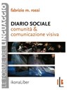 Diario sociale. Comunità e comunicazione visiva - Fabrizio M. Rossi - 9788897778196