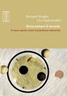 Reincantare il mondo. Il valore spirito contro il populismo industriale - Bernard Stiegler - 9788897806493