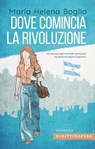 Dove comincia la rivoluzione - Marìa Helena Boglio - 9788897924722