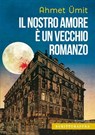 Il nostro amore è un vecchio romanzo - Ahmet Ümit - 9788897924951