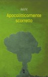 Apocalitticamente scorretto - AA.VV. - 9788898119530