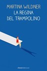 La regina del trampolino - Martina Wildner - 9788898519330