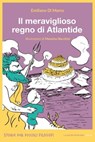 Il meraviglioso regno di Atlantide - Emiliano Di Marco - 9788898519941