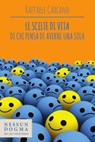 Le scelte di vita di chi pensa di averne una sola - Raffaele Carcano - 9788898602261