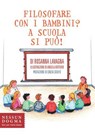 Filosofare con i bambini? A scuola si può! - Lavagna Rosanna - 9788898602551
