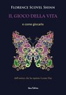 Il gioco della vita - Florence Scovel Shinn ; Carmen Margherita di Giglio - 9788898790326