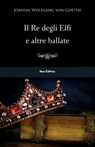 Il re degli elfi e altre ballate - Johann Wolfgang von Goethe - 9788898790388