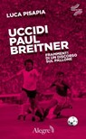 Uccidi Paul Breitner - Luca Pisapia - 9788898841974
