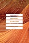 La macchia della razza. Storie di ordinaria discriminazione - Marco Aime - 9788898860067