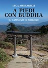 A piedi con Buddha - Luca Mencarelli - 9788899240653