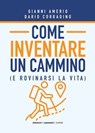 Come inventare un cammino - Dario Corradino ; Gianni Amerio - 9788899240660