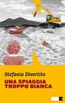 Una spiaggia troppo bianca - Stefania Divertito - 9788899253127