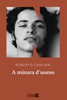 A misura d'uomo - Roberto Camurri - 9788899253936