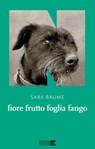fiore frutto foglia fango - Sara Baume - 9788899253974