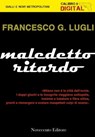 Maledetto ritardo - Francesco G. Lugli - 9788899316303