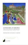 L'enigma d'amore nell'occidente medievale - Annarosa Mattei - 9788899389307