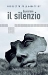 Esplorare il silenzio - Nicoletta Polla-Mattiot ; Gigi Spina ; Massimo Canevacci ; Franco Farinelli ; Franco Ieranò ; Massimo Kaufmann ; Giuseppe Maffei ; Carlo Migliaccio ; Raul Montanari ; Franca Parodi Scotti ; Andrea Pirovano ; Alberto Schön ; Manuela Trinci - 9788899438425