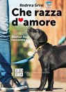 Che razza d'amore - Andrea Grisi - 9788899438852