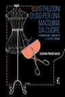 (d)istruzioni d'uso per una macchina da cucire - Eugenia Prado Bassi - 9788899538958