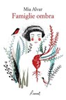 Famiglie ombra - Mia Alvar - 9788899767211