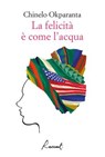 La felicità è come l'acqua - Chinelo Okparanta - 9788899767402
