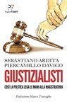 Giustizialisti - Sebastiano Ardita ; Piercamillo Davigo - 9788899784393