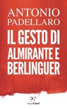 Il gesto di Almirante e Berlinguer - Antonio Padellaro - 9788899784829