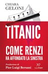 Titanic. Come Renzi ha affondato la Sinistra - Chiara Geloni - 9788899784836