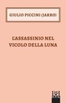 L'assassinio nel Vicolo della Luna - Giulio Piccini Jarro - 9788899895976