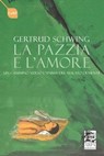 la pazzia e l'amore - Gertrud Schwing - 9788899985028