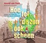 Hoe fel de zon ook scheen - Arend Dam - 9789000371136